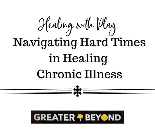 Navigating Hard Times in Healing Chronic Illness